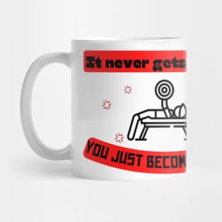 It never gets easier you just become better Quote Mug